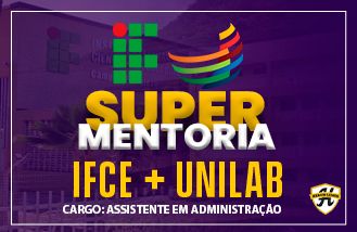 Super Mentoria - IFCE + UNILAB - Assistente em Administrao 